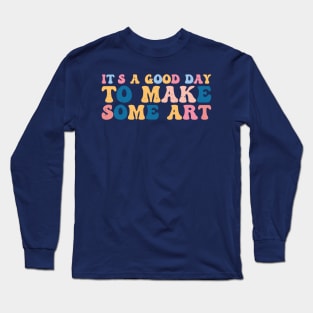 It's A Good Day To Make Art Long Sleeve T-Shirt